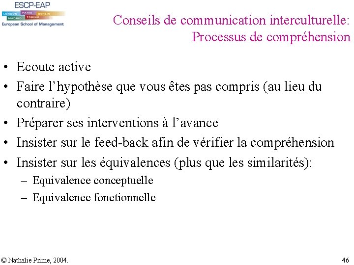 Conseils de communication interculturelle: Processus de compréhension • Ecoute active • Faire l’hypothèse que Conseils de communication interculturelle: Processus de compréhension • Ecoute active • Faire l’hypothèse que
