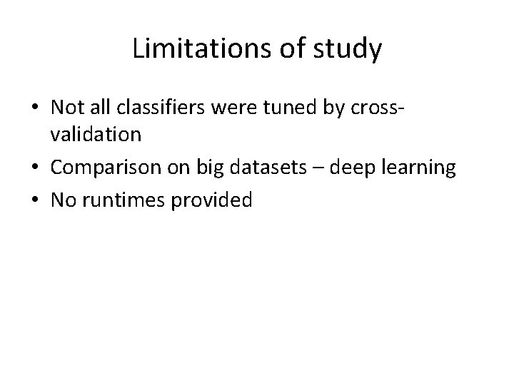 Limitations of study • Not all classifiers were tuned by crossvalidation • Comparison on Limitations of study • Not all classifiers were tuned by crossvalidation • Comparison on
