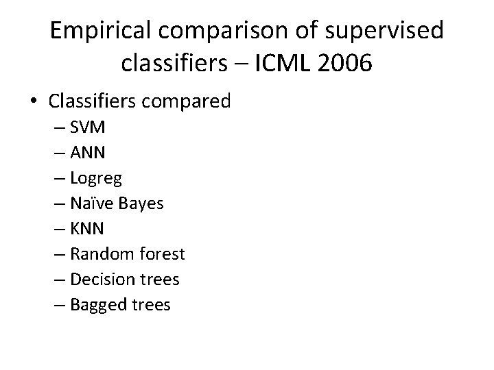 Empirical comparison of supervised classifiers – ICML 2006 • Classifiers compared – SVM – Empirical comparison of supervised classifiers – ICML 2006 • Classifiers compared – SVM –