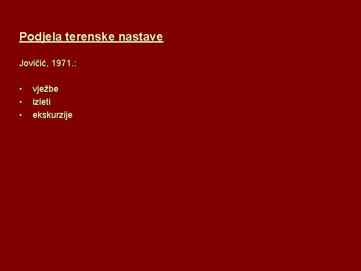 Podjela terenske nastave Jovičić, 1971. : • • • vježbe izleti ekskurzije 