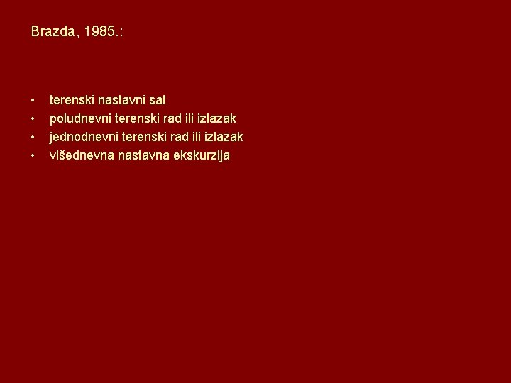 Brazda, 1985. : • • terenski nastavni sat poludnevni terenski rad ili izlazak jednodnevni