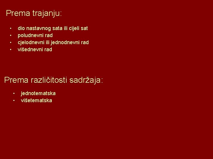 Prema trajanju: • • dio nastavnog sata ili cijeli sat poludnevni rad cjelodnevni ili Prema trajanju: • • dio nastavnog sata ili cijeli sat poludnevni rad cjelodnevni ili