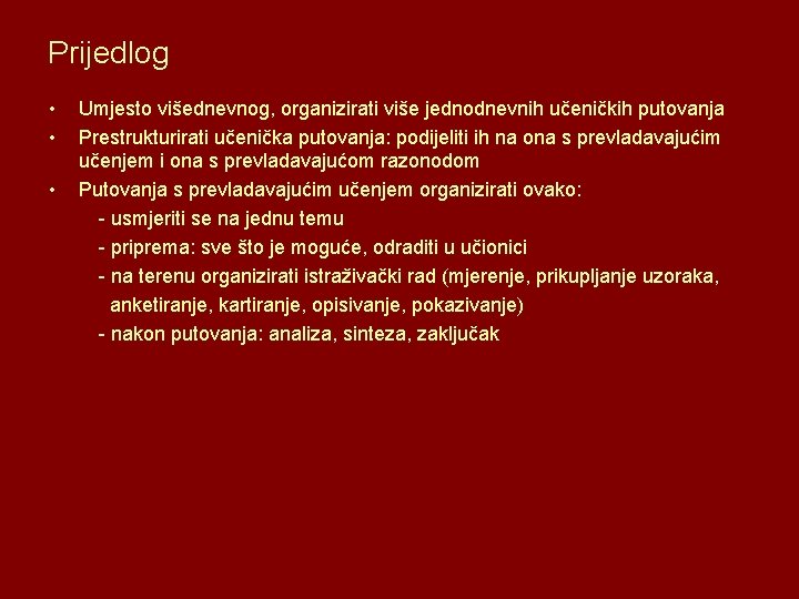 Prijedlog • • • Umjesto višednevnog, organizirati više jednodnevnih učeničkih putovanja Prestrukturirati učenička putovanja: