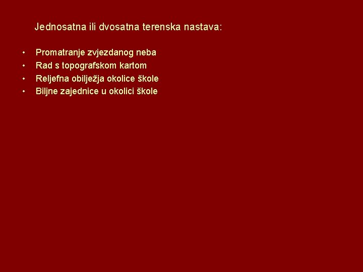 Jednosatna ili dvosatna terenska nastava: • • Promatranje zvjezdanog neba Rad s topografskom kartom