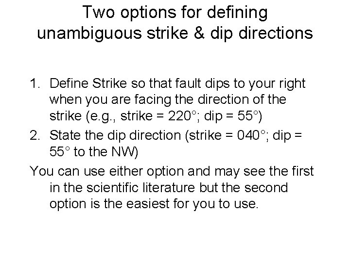 Two options for defining unambiguous strike & dip directions 1. Define Strike so that