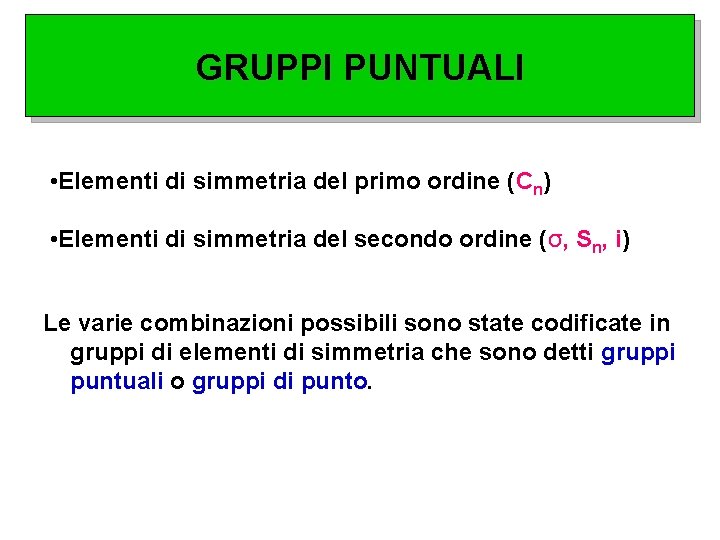 GRUPPI PUNTUALI • Elementi di simmetria del primo ordine (Cn) • Elementi di simmetria