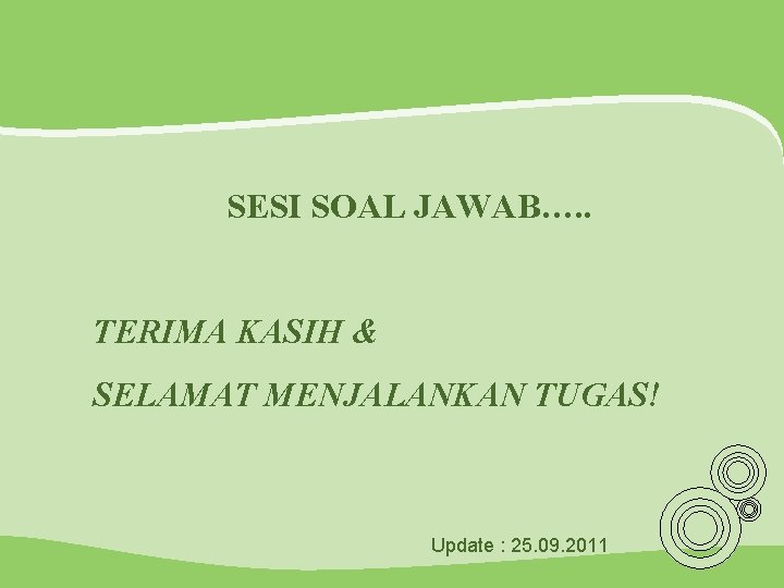 SESI SOAL JAWAB…. . TERIMA KASIH & SELAMAT MENJALANKAN TUGAS! Update : 25. 09.