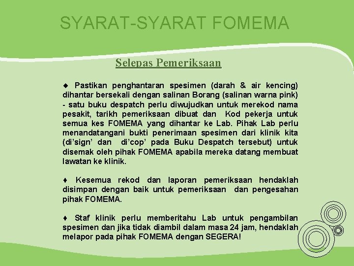 SYARAT-SYARAT FOMEMA Selepas Pemeriksaan ¨ Pastikan penghantaran spesimen (darah & air kencing) dihantar bersekali