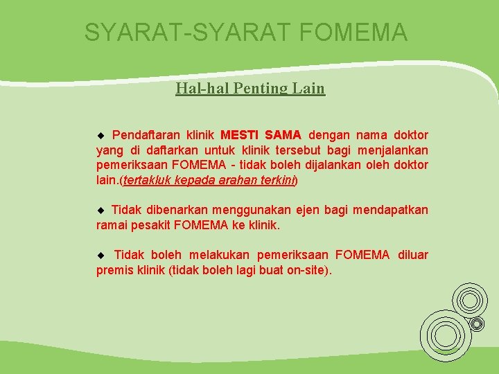 SYARAT-SYARAT FOMEMA Hal-hal Penting Lain ¨ Pendaftaran klinik MESTI SAMA dengan nama doktor yang