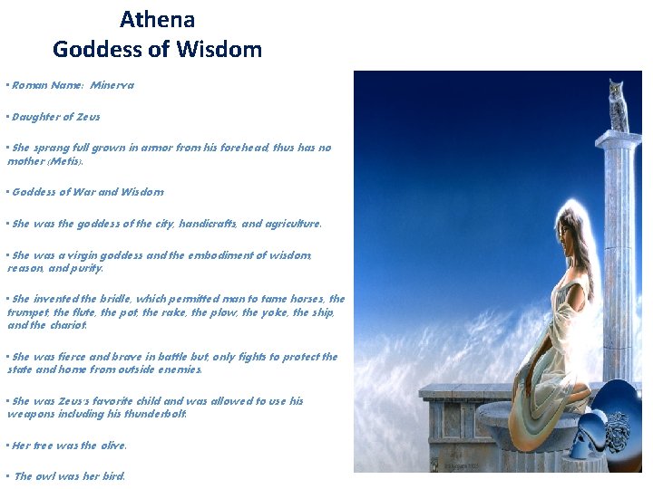 Athena Goddess of Wisdom • Roman Name: Minerva • Daughter of Zeus • She