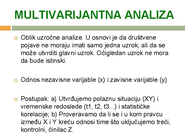 MULTIVARIJANTNA ANALIZA Oblik uzročne analize. U osnovi je da društvene pojave ne moraju imati