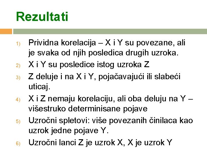 Rezultati 1) 2) 3) 4) 5) 6) Prividna korelacija – X i Y su