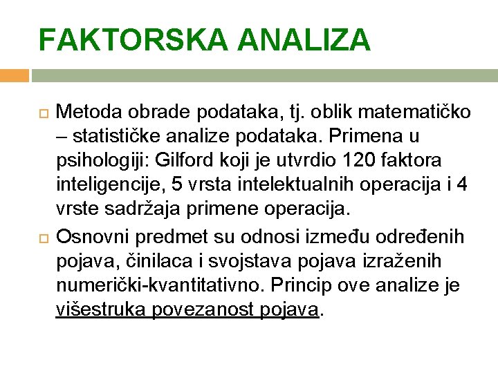 FAKTORSKA ANALIZA Metoda obrade podataka, tj. oblik matematičko – statističke analize podataka. Primena u