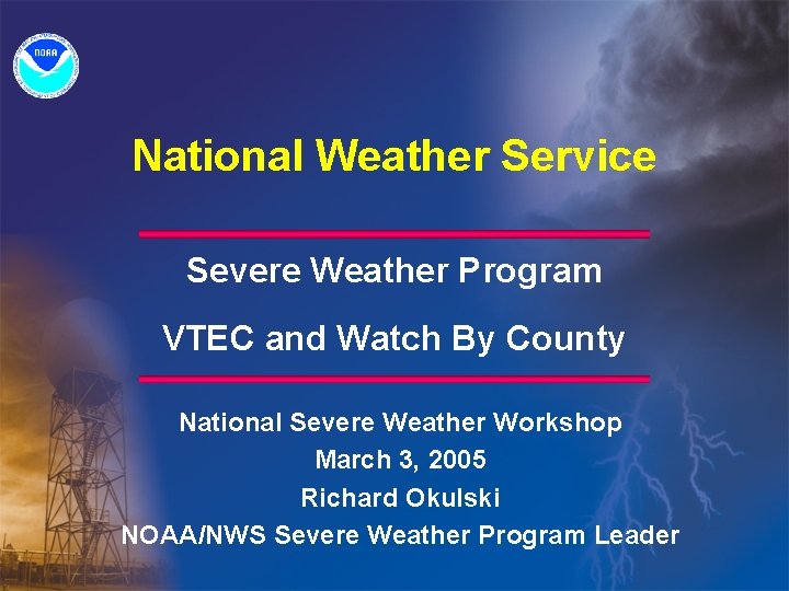 National Weather Service Severe Weather Program VTEC and Watch By County National Severe Weather