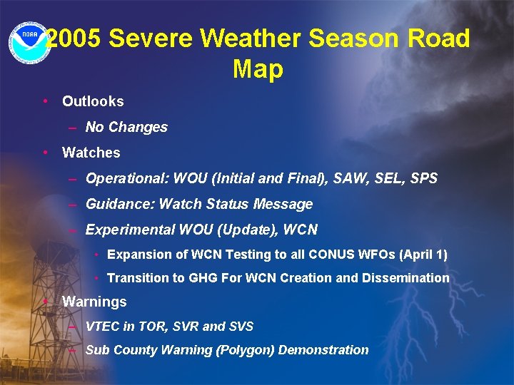 2005 Severe Weather Season Road Map • Outlooks – No Changes • Watches –