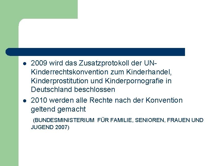 l l 2009 wird das Zusatzprotokoll der UNKinderrechtskonvention zum Kinderhandel, Kinderprostitution und Kinderpornografie in l l 2009 wird das Zusatzprotokoll der UNKinderrechtskonvention zum Kinderhandel, Kinderprostitution und Kinderpornografie in