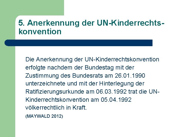 5. Anerkennung der UN-Kinderrechtskonvention Die Anerkennung der UN-Kinderrechtskonvention erfolgte nachdem der Bundestag mit der 5. Anerkennung der UN-Kinderrechtskonvention Die Anerkennung der UN-Kinderrechtskonvention erfolgte nachdem der Bundestag mit der