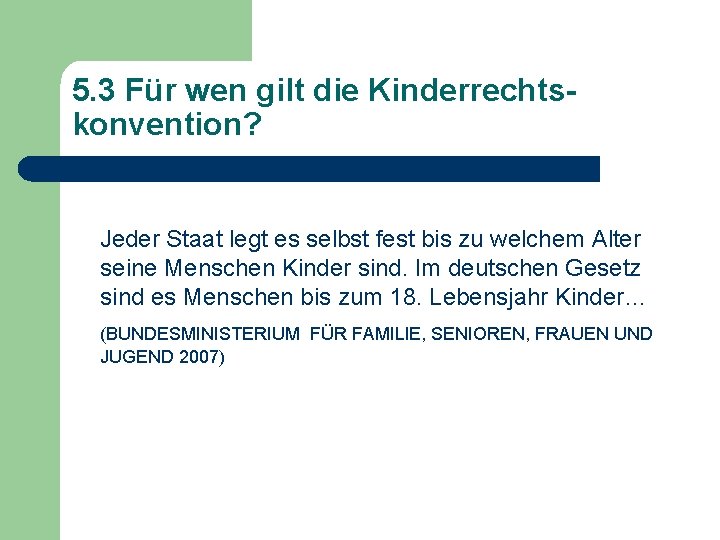 5. 3 Für wen gilt die Kinderrechtskonvention? Jeder Staat legt es selbst fest bis 5. 3 Für wen gilt die Kinderrechtskonvention? Jeder Staat legt es selbst fest bis