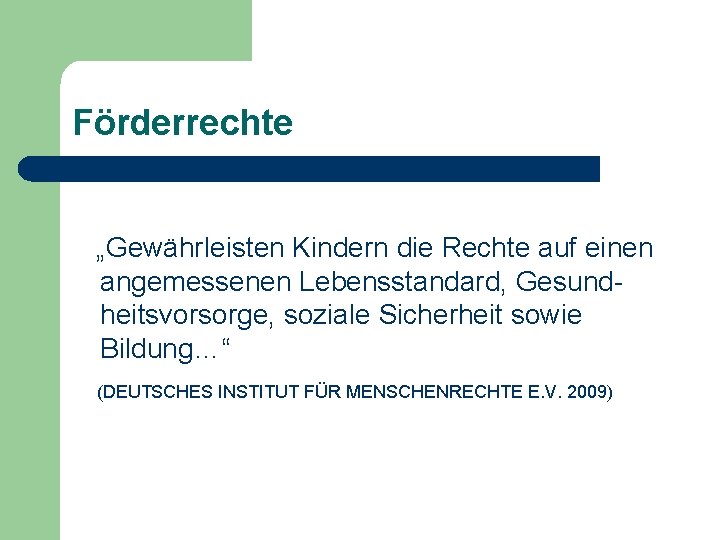Förderrechte „Gewährleisten Kindern die Rechte auf einen angemessenen Lebensstandard, Gesundheitsvorsorge, soziale Sicherheit sowie Bildung…“ Förderrechte „Gewährleisten Kindern die Rechte auf einen angemessenen Lebensstandard, Gesundheitsvorsorge, soziale Sicherheit sowie Bildung…“