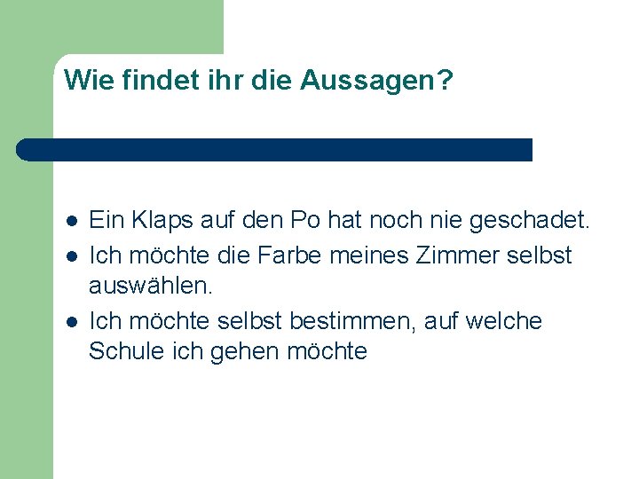 Wie findet ihr die Aussagen? l l l Ein Klaps auf den Po hat Wie findet ihr die Aussagen? l l l Ein Klaps auf den Po hat
