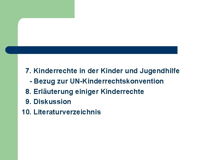7. Kinderrechte in der Kinder und Jugendhilfe - Bezug zur UN-Kinderrechtskonvention 8. Erläuterung einiger 7. Kinderrechte in der Kinder und Jugendhilfe - Bezug zur UN-Kinderrechtskonvention 8. Erläuterung einiger