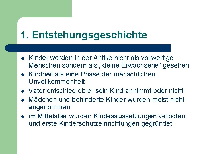 1. Entstehungsgeschichte l l l Kinder werden in der Antike nicht als vollwertige Menschen 1. Entstehungsgeschichte l l l Kinder werden in der Antike nicht als vollwertige Menschen