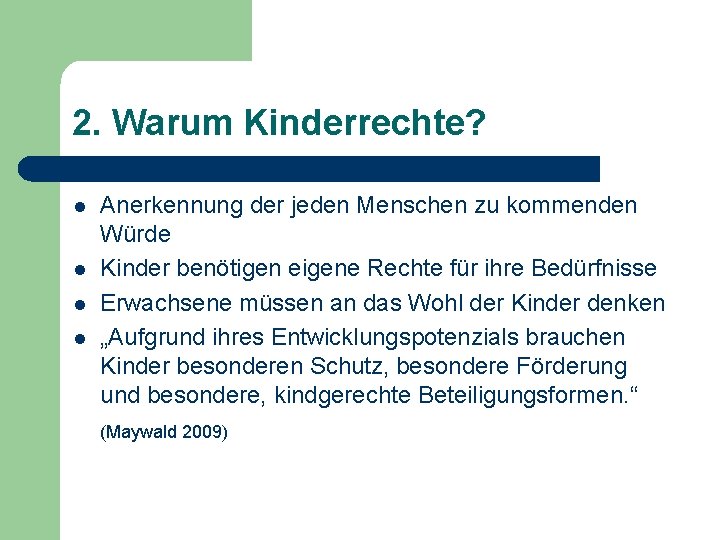 2. Warum Kinderrechte? l l Anerkennung der jeden Menschen zu kommenden Würde Kinder benötigen 2. Warum Kinderrechte? l l Anerkennung der jeden Menschen zu kommenden Würde Kinder benötigen