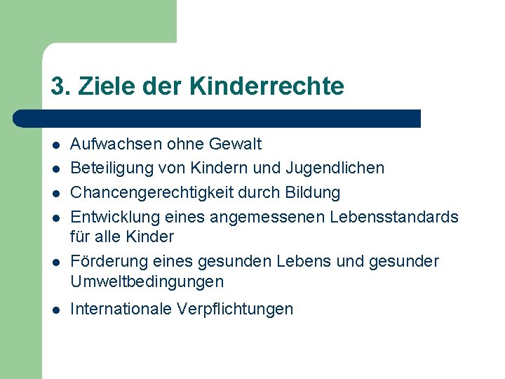 3. Ziele der Kinderrechte l l l Aufwachsen ohne Gewalt Beteiligung von Kindern und 3. Ziele der Kinderrechte l l l Aufwachsen ohne Gewalt Beteiligung von Kindern und