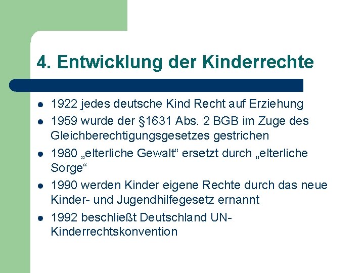 4. Entwicklung der Kinderrechte l l l 1922 jedes deutsche Kind Recht auf Erziehung 4. Entwicklung der Kinderrechte l l l 1922 jedes deutsche Kind Recht auf Erziehung