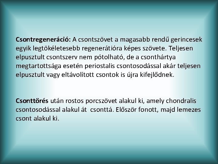 Csontregeneráció: A csontszövet a magasabb rendű gerincesek egyik legtökéletesebb regenerátióra képes szövete. Teljesen elpusztult