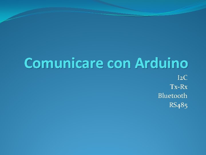 Comunicare con Arduino I 2 C Tx-Rx Bluetooth RS 485 