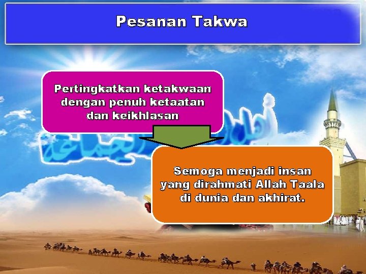 Pesanan Takwa Pertingkatkan ketakwaan dengan penuh ketaatan dan keikhlasan Semoga menjadi insan yang dirahmati