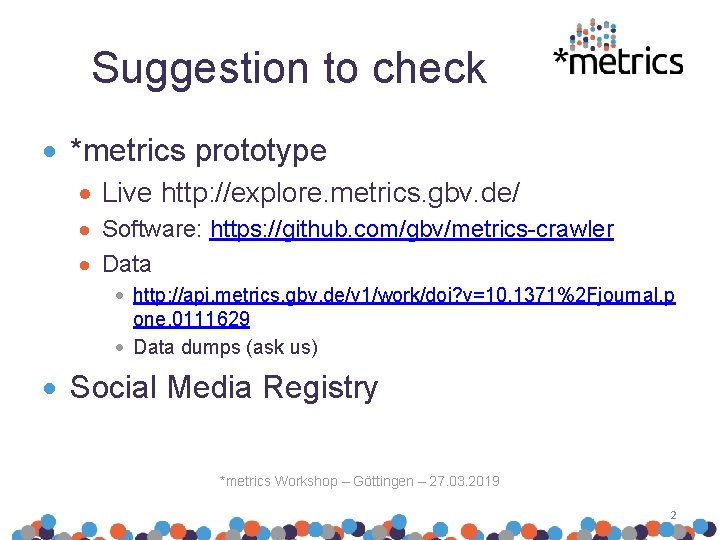 Suggestion to check *metrics prototype Live http: //explore. metrics. gbv. de/ Software: https: //github.