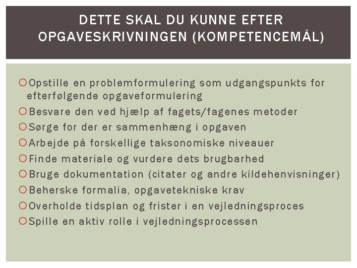 DETTE SKAL DU KUNNE EFTER OPGAVESKRIVNINGEN (KOMPETENCEMÅL) Opstille en problemformulering som udgangspunkts for efterfølgende