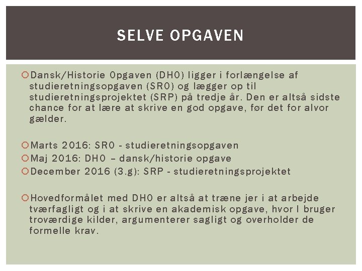 SELVE OPGAVEN Dansk/Historie Opgaven (DHO) ligger i forlængelse af studieretningsopgaven (SRO) og lægger op