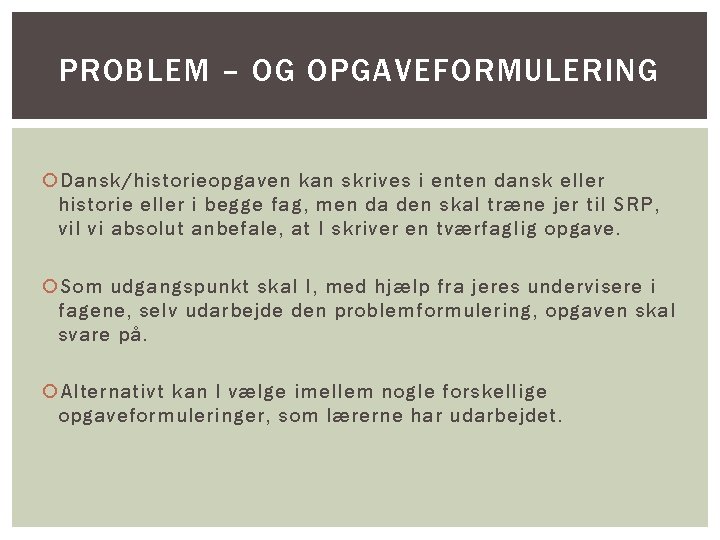 PROBLEM – OG OPGAVEFORMULERING Dansk/historieopgaven kan skrives i enten dansk eller historie eller i
