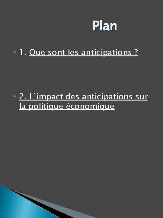 Plan 1. Que sont les anticipations ? 2. L’impact des anticipations sur la politique