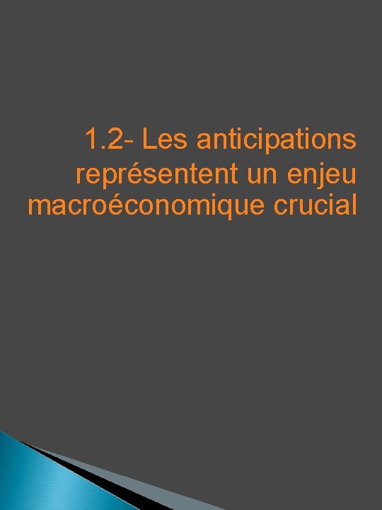 1. 2 - Les anticipations représentent un enjeu macroéconomique crucial 
