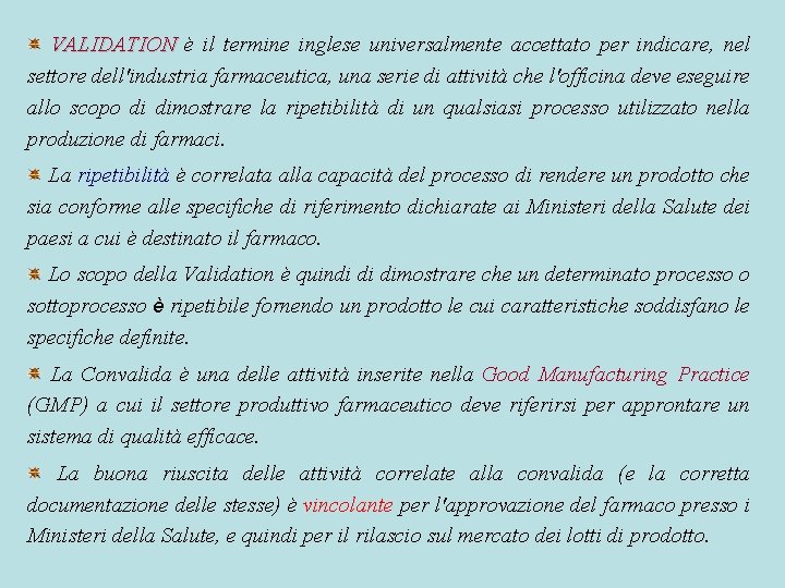 VALIDATION è il termine inglese universalmente accettato per indicare, nel settore dell'industria farmaceutica, una