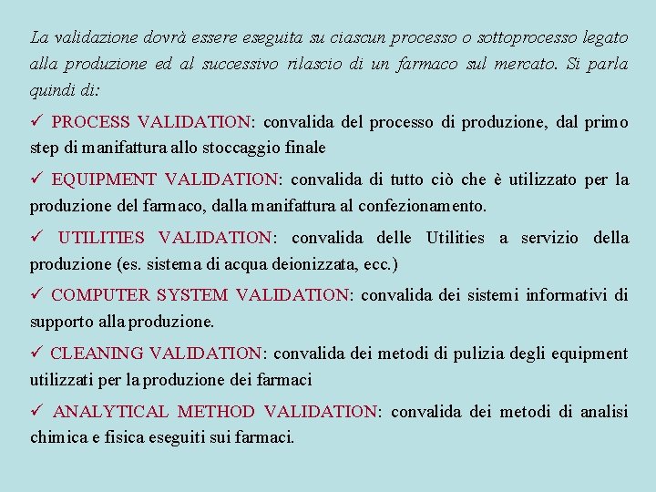 La validazione dovrà essere eseguita su ciascun processo o sottoprocesso legato alla produzione ed