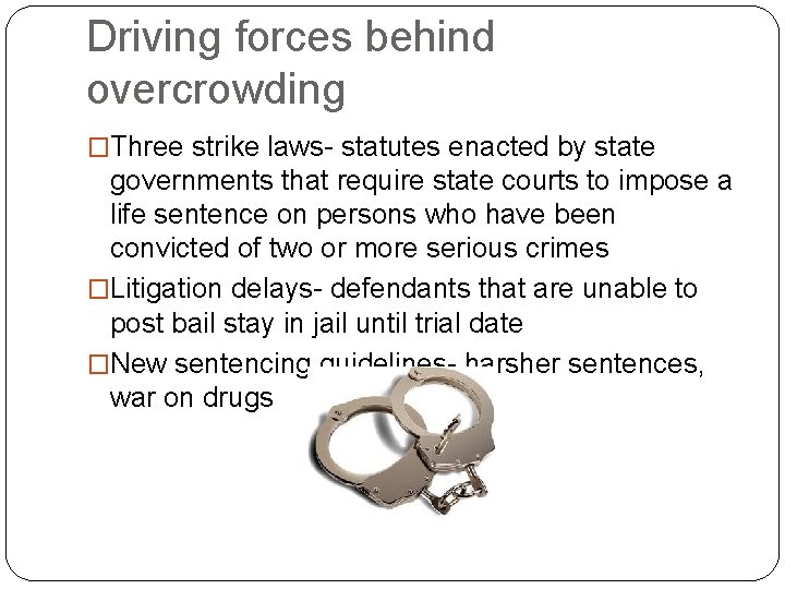 Driving forces behind overcrowding �Three strike laws- statutes enacted by state governments that require
