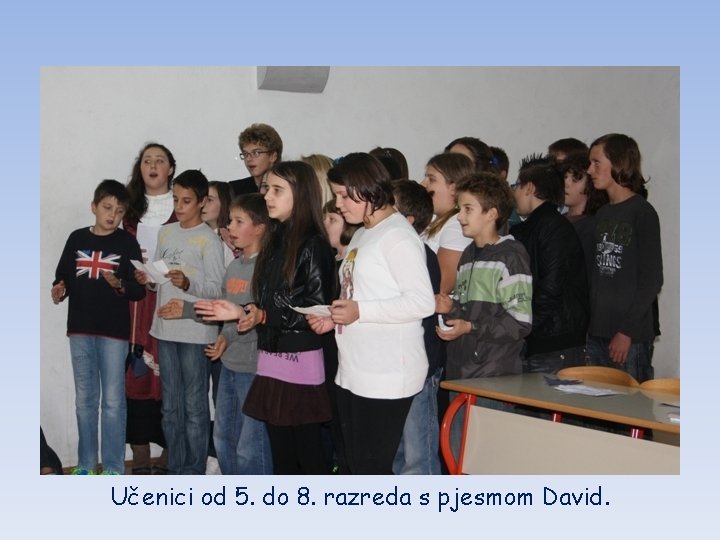 Učenici od 5. do 8. razreda s pjesmom David. 