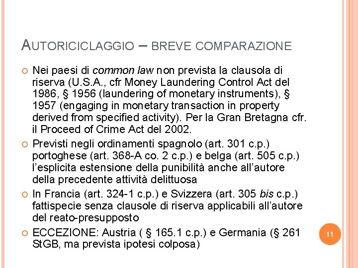 AUTORICICLAGGIO – BREVE COMPARAZIONE Nei paesi di common law non prevista la clausola di