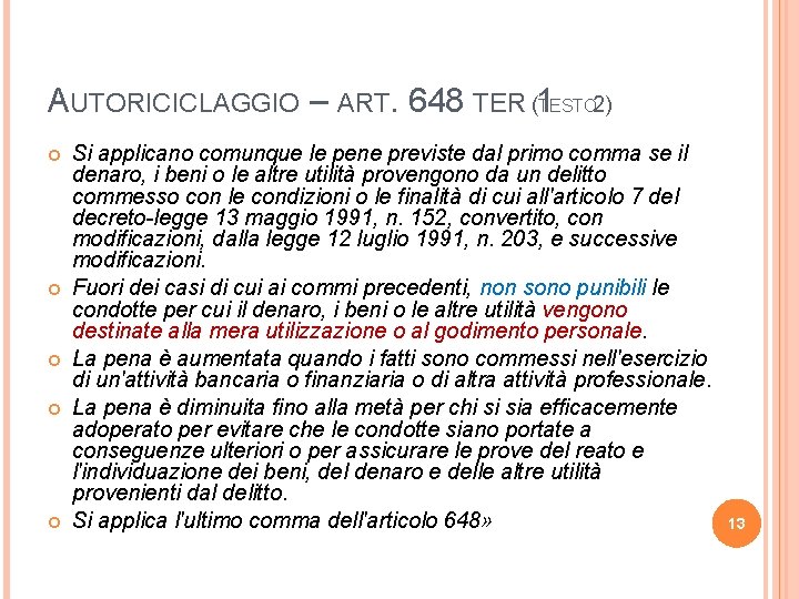 AUTORICICLAGGIO – ART. 648 TER (1 TESTO 2) Si applicano comunque le pene previste