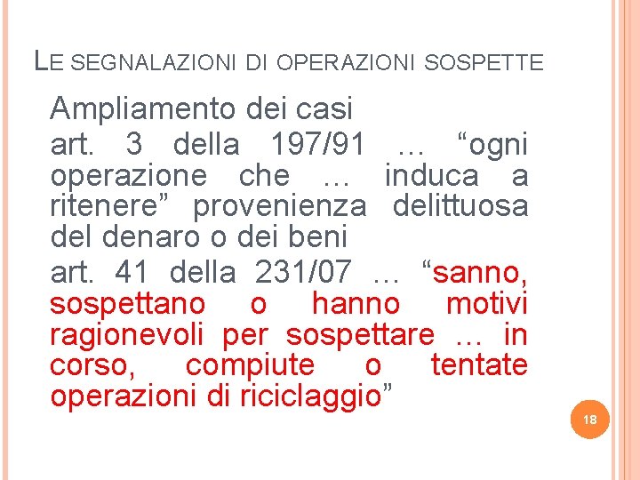 LE SEGNALAZIONI DI OPERAZIONI SOSPETTE Ampliamento dei casi art. 3 della 197/91 … “ogni