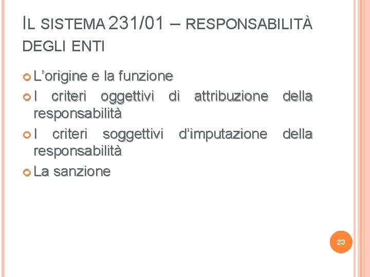 IL SISTEMA 231/01 – RESPONSABILITÀ DEGLI ENTI L’origine e la funzione I criteri oggettivi