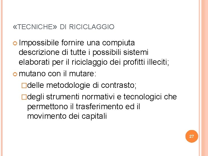  «TECNICHE» DI RICICLAGGIO Impossibile fornire una compiuta descrizione di tutte i possibili sistemi