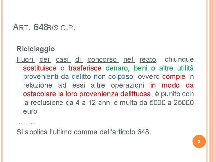 ART. 648 BIS C. P. Riciclaggio Fuori dei casi di concorso nel reato, chiunque