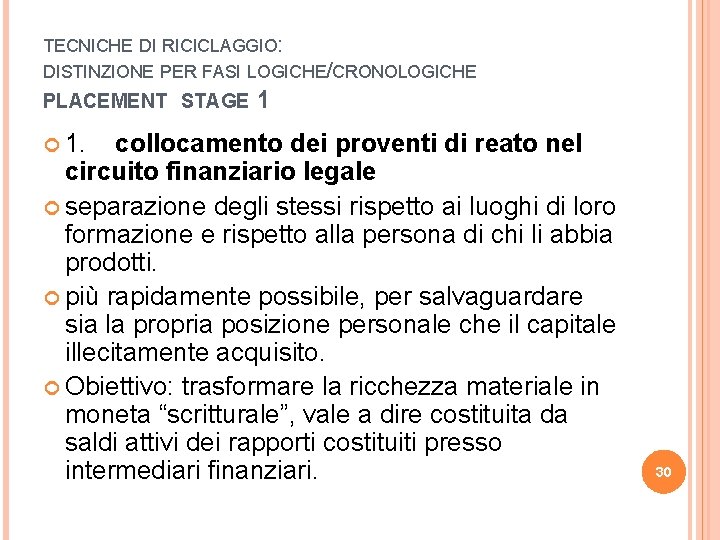 TECNICHE DI RICICLAGGIO: DISTINZIONE PER FASI LOGICHE/CRONOLOGICHE PLACEMENT STAGE 1 1. collocamento dei proventi