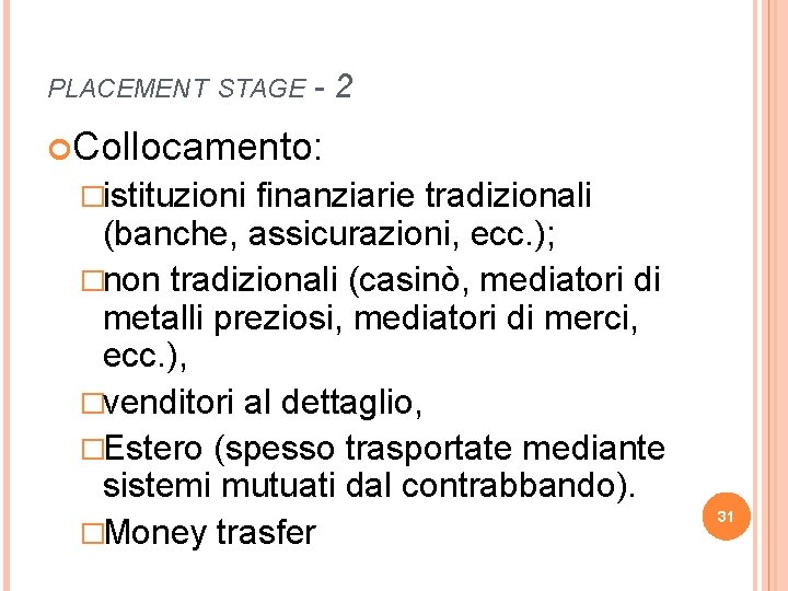PLACEMENT STAGE -2 Collocamento: �istituzioni finanziarie tradizionali (banche, assicurazioni, ecc. ); �non tradizionali (casinò,
